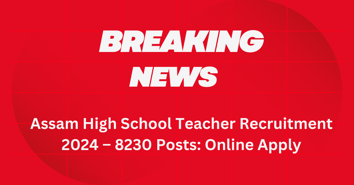 Assam High School Teacher Recruitment 2024