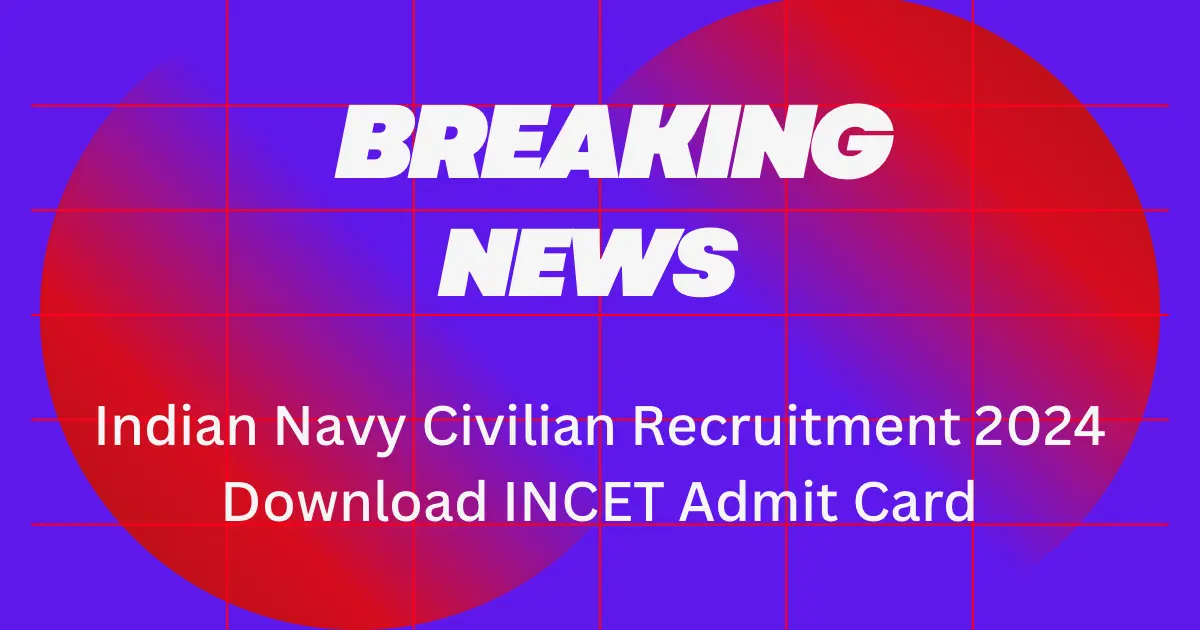 Indian Navy Civilian Recruitment 2024 – Download INCET Admit Card