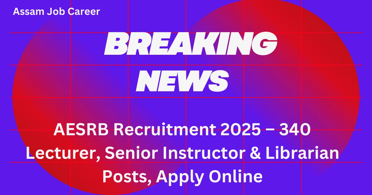 AESRB Recruitment 2025 – 340 Lecturer, Senior Instructor & Librarian Posts, Apply Online 1 AESRB Recruitment