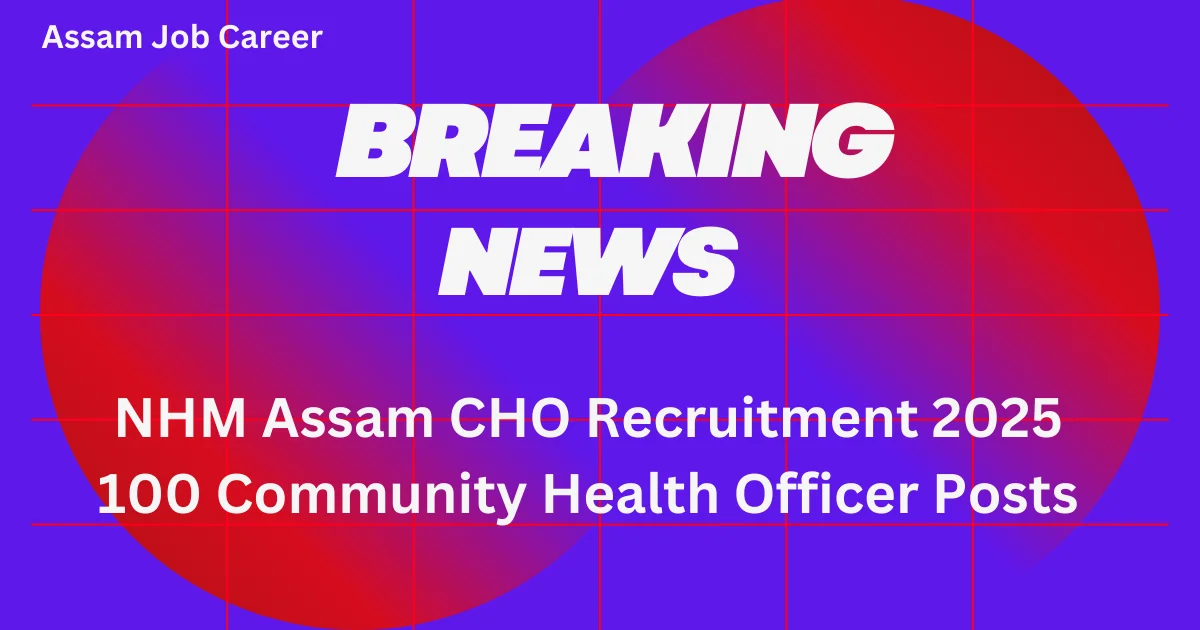 NHM Assam CHO Recruitment 2025 – 100 Community Health Officer Posts 1 NHM Assam