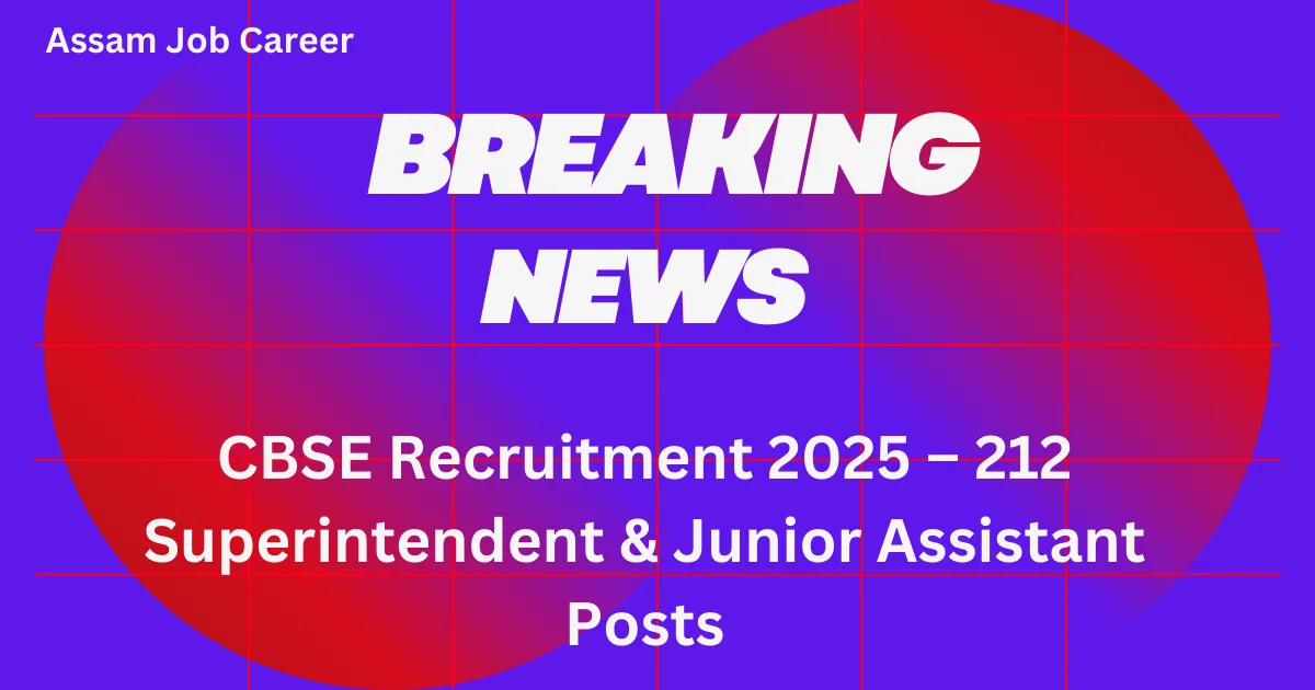 CBSE Recruitment 2025 – 212 Superintendent & Junior Assistant Posts 1 CBSE Recruitment