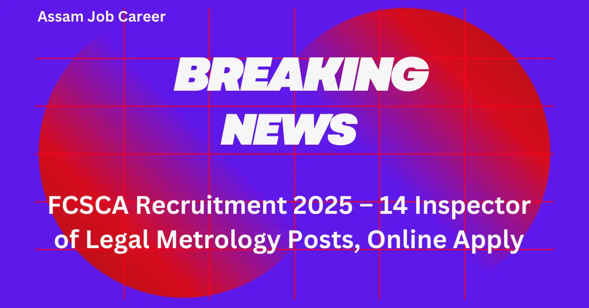 FCSCA Recruitment 2025 – 14 Inspector of Legal Metrology Posts: Online Apply 1 FCSCA Recruitment