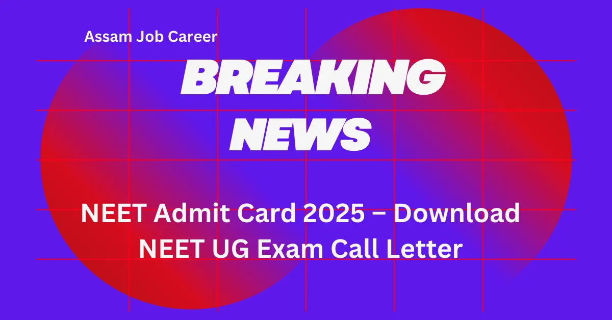 NEET Admit Card 2025 – Download NEET UG Exam Call Letter
