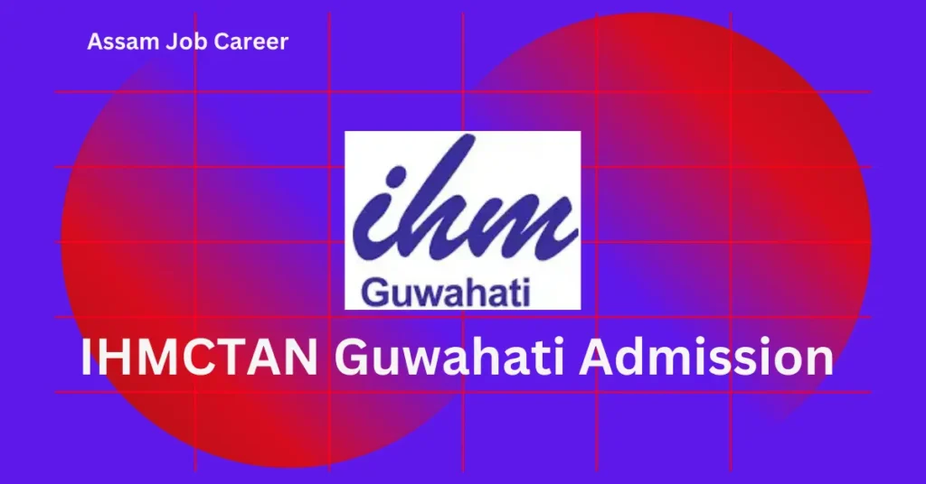 IHMCTAN Guwahati Admission 2025 – B.Sc in Hospitality & Hotel Administration 1 IHMCTAN Guwahati Admission
