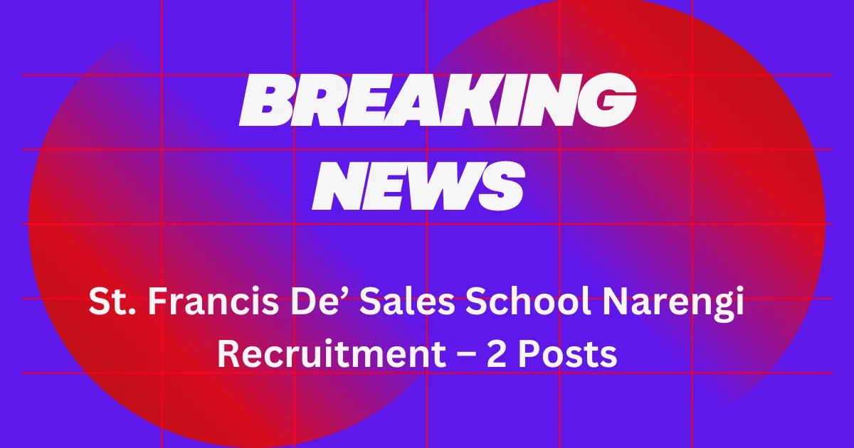 St. Francis De’ Sales School Narengi Recruitment – 2 Posts 1 St. Francis De’ Sales School Narengi Recruitment