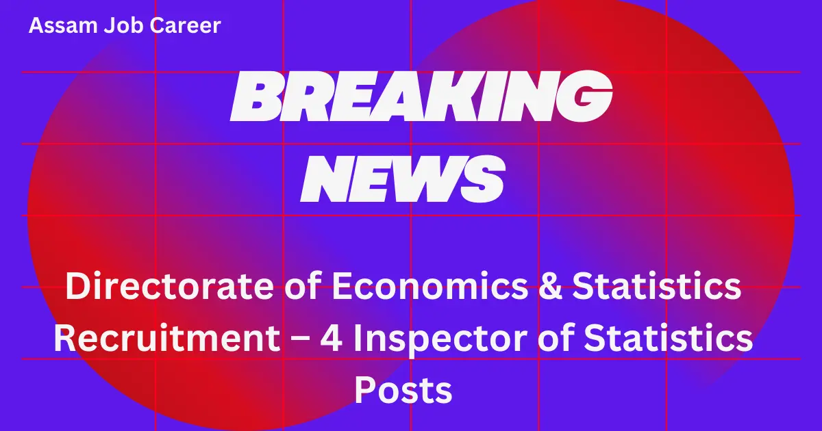 Directorate of Economics Statistics Assam Recruitment – 4 Inspector of Statistics Posts 1 directorate of economics statistics assam