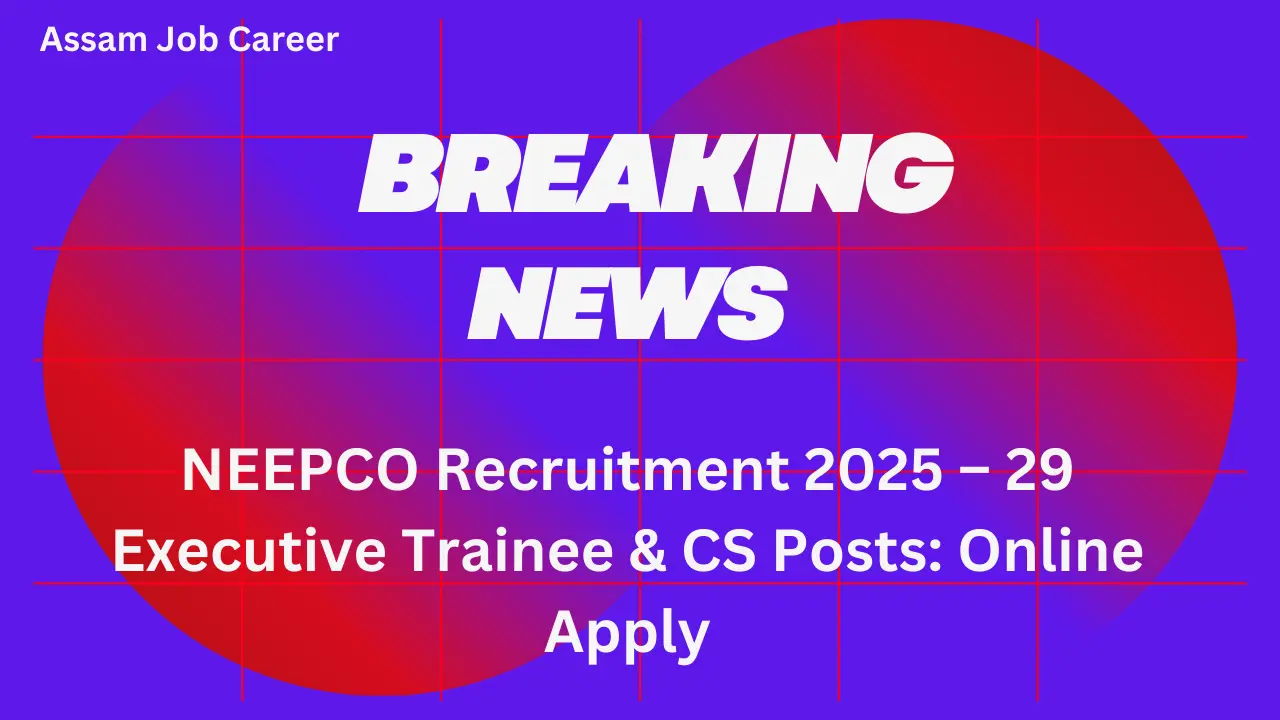 NEEPCO Recruitment 2025 – 29 Executive Trainee & CS Posts: Online Apply 1 NEEPCO