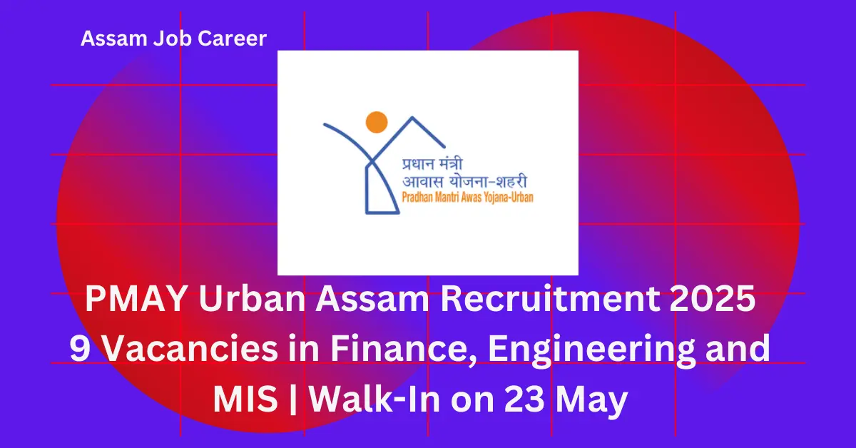 PMAY Urban Assam Recruitment 2025 – 9 Vacancies in Finance, Engineering and MIS 1 PMAY Urban Assam Recruitment