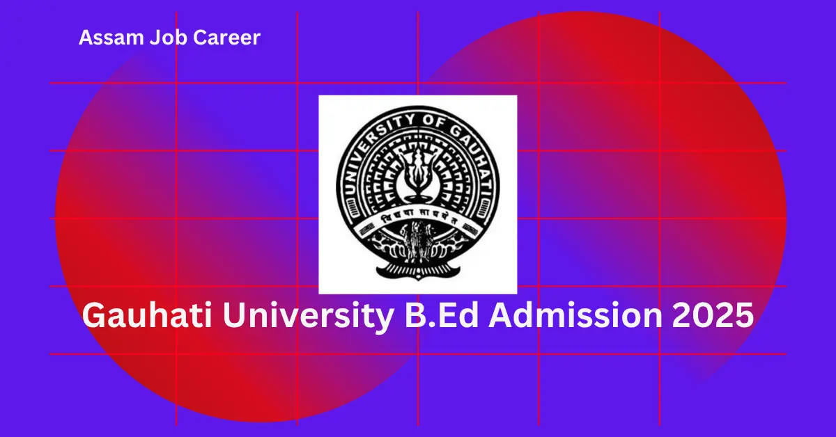 Gauhati University B Ed Admission 2025 – GUBEDCET Online Apply 1 Gauhati University B Ed Admission